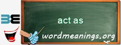 WordMeaning blackboard for act as